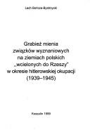 Cover of: Grabież mienia związków wyznaniowych na ziemiach polskich  "wcielonych do Rzeszy" w okresie hitlerowskiej okupacji (1939-1945)