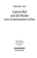 Cover of: Gabriel Biel und die Brüder vom Gemeinsamen Leben: Quellen und Untersuchungen zu Verfassung und Selbstverständnis des Oberdeutschen Generalkapitels