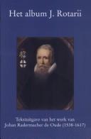 Cover of: Het album J. Rotarii: tekstuitgave van het werk van Johan Radermacher de Oude (1538-1617) in het Album J. Rotarii, handschrift 2465 van de Centrale Bibliotheek van de Rijksuniversiteit te Gent