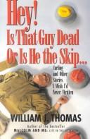 Cover of: Hey! is that guy dead or is he the skip-- by Thomas, William J.