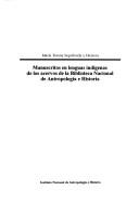 Cover of: Manuscritos en lenguas indígenas de los acervos de la Biblioteca Nacional de Antropología e Historia