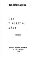 Cover of: Los violentos años by Raúl Botelho Gosálvez