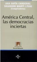 Cover of: América Central, las democracias inciertas by Ana Sofía Cardenal, Salvador Martí i Puig, compiladores.