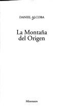 Cover of: La montaña del origen by Daniel Alcoba