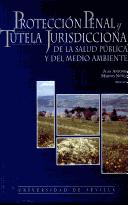 Cover of: Protección penal y tutela jurisdiccional de la salud pública y del medio ambiente