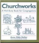 Cover of: Churchworks by Anne Odin Heller