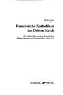 Cover of: Französische Katholiken im Dritten Reich: die religiöse Betreuung der französischen Kriegsgefangenen und Zwangsarbeiter 1940-1945