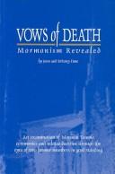 Cover of: Vows of death: Mormonism revealed : an examination of Mormon temple ceremonies and related doctrine through the eyes of two former members in good standing