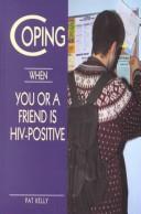 Cover of: Coping when you or a friend is HIV-positive by Pat Kelly, Pat Kelly