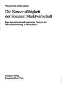 Cover of: Die Konsensfähigkeit der sozialen Marktwirtschaft: eine theoretische und empirische Analyse der Wirtschaftsordnung in Deutschland