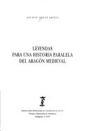 Cover of: Leyendas para una historia paralela del Aragón medieval by Agustín Ubieto Arteta