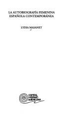 Cover of: La autobiografía femenina española contemporánea by Lydia Masanet