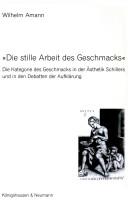 Cover of: "Die  stille Arbeit des Geschmacks": Die Kategorie des Geschmacks in der Ästhetik Schillers und in den Debatten der Aufklärung