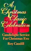 Cover of: A Christmas classic celebration: candlelight service for Christmas Eve