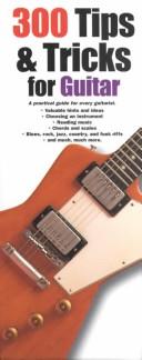 Cover of: 300 tips & tricks for guitar: a practical guide for every guitarist.