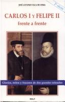 Cover of: Carlos I y Felipe II, frente a frente: glorias, mitos y fracasos de dos grandes reinados