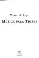 Cover of: Música para tigres by Manuel de Lope