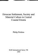 Etruscan settlement, society and material culture in central coastal Etruria by Philip Perkins