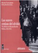 Cover of: Las suaves cenizas del olvido: vía chilena de reconciliación política, 1814-1932
