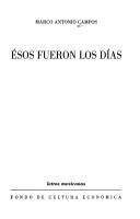Cover of: Esos fueron los días by Marco Antonio Campos
