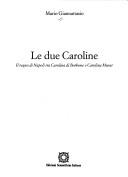 Cover of: Le due Caroline: il Regno di Napoli tra Carolina di Borbone e Carolina Murat