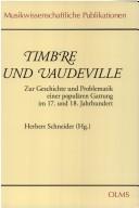 Cover of: Timbre und Vaudeville: zur Geschichte und Problematik einer populären Gattung im 17. und 18. Jahrhundert : Bericht über den Kongress in Bad Homburg 1996