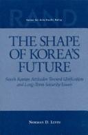 Cover of: The shape of Korea's future by Norman D. Levin