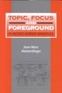 Topic, focus and foreground in ancient Hebrew narratives by Jean-Marc Heimerdinger