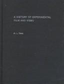 Cover of: A history of experimental film and video: from canonical avant-garde to contemporary British practice