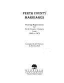 Cover of: Perth County marriages: marriage registrations for Perth County, Ontario from 1869 to 1872 ; compiled by Jeff Stewart & Sherilyn Bell.