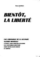 Cover of: Bientôt, la liberté: une chronique de la Seconde Guerre mondiale à Passy, Saint-Gervais-les Bains, Les Contamines-Montjoie, Saint-Nicolas-de-Véroce et Servoz