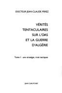 Vérités tentaculaires sur l'OAS et la guerre d'Algérie by Jean-Claude Perez