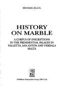 Cover of: History on marble: a corpus of inscriptions in the presidential palaces in Valletta, San Anton and Verdala, Malta