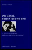 Cover of: Das Ganze, dessen Teile wir sind: zu Tradition und Erfahrung des inneren Raumes bei Doris Lessing