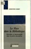 Cover of: La muse dans la bibliothèque: réécriture et intertextualité dans la poésie alexandrine
