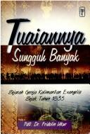 Cover of: Tuaiannya sungguh banyak: sejarah Gereja Kalimantan Evanggelis sejak tahun 1835