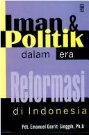 Iman dan politik dalam era reformasi di Indonesia by Emmanuel Gerrit Singgih