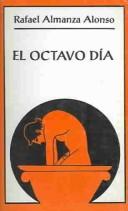 Cover of: El octavo día by Rafael Almanza Alonso