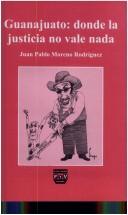 Guanajuato, donde la justicia no vale nada by Juan Pablo Moreno