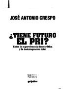 Cover of: Tiene futuro el PRI? by José Antonio Crespo
