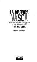 Cover of: La diáspora vasca: historia de los condenados a irse de Euskadi por culpa del terrorismo de ETA