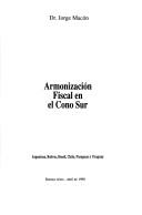 Cover of: Armonización fiscal en el Cono Sur: Argentina, Bolivia, Brasil, Chile, Paraguay y Uruguay