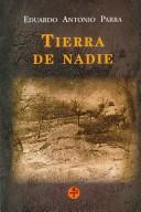 Cover of: Tierra de nadie by Eduardo Antonio Parra