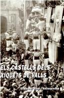 Els castells dels Xiquets de Valls by Francesc Blasi i Vallespinosa