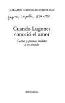 Cover of: Cuando Lugones conoció el amor: cartas y poemas inéditos a su amada