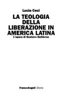 Cover of: La teologia della liberazione in America Latina by Lucia Ceci