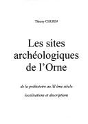 Les sites archéologiques de l'Orne by Thierry Churin