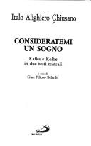 Cover of: Consideratemi un sogno: Kafka e Kolbe in due testi teatrali