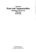 Cover of: Fast ein Appenzeller: Flüchtling in der Schweiz, 1938-1945 : ein Bericht