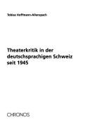 Cover of: Theaterkritik in der deutschsprachigen Schweiz seit 1945